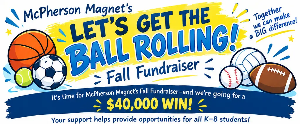 McPherson Magnet’s Let’s Get the Ball Rolling fall fundraiser. Sports balls surround blue and yellow lettering celebrating a $40,000 goal for K–8 students.